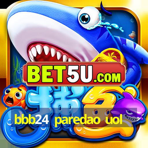 bbb24 paredao uol